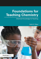 Foundations for Teaching Chemistry: Chemical Knowledge for Teaching 0815377746 Book Cover