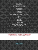 BASIC EXERCISES BOOK FOR IMPROVISATION IN THE TENOR TROMBONE: MEXICO B08TZDYFZG Book Cover