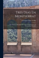 Tres Dias En Montserrat: Guia Hist�rico-Descriptiva De Todo Cuanto Contiene Y Encierra Esta Monta�a 1016985924 Book Cover