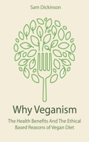 Why Veganism The Health Benefits And The Ethical Based Reasons of Vegan Diet B0BNN71JNM Book Cover