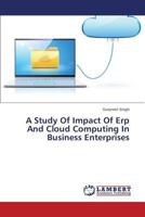 A Study Of Impact Of Erp And Cloud Computing In Business Enterprises 3659317861 Book Cover