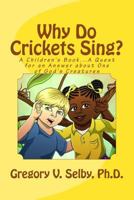 Why Do Crickets Sing?: A Children's Book...a Quest for an Answer about One of God's Creatures 1523221623 Book Cover