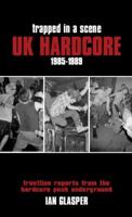 Trapped in a Scene: UK Hardcore 1985-1989 1901447618 Book Cover