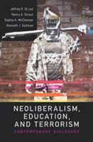 Neoliberalism, Education, and Terrorism: Contemporary Dialogues 1612050409 Book Cover