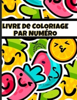 Livre de coloriage par numéro, fruits et légumes: Colorier des dessins selon un code de couleur, pour les enfants de 3 à 5 ans, cahier d'activité manuelle, maternelle. B08P724C93 Book Cover