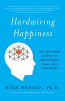 Hardwiring Happiness: The New Brain Science of Contentment, Calm, and Confidence 0385347332 Book Cover