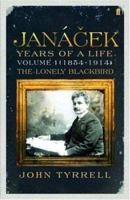 Janacek: Years of a Life: (1854-1914) The Lonely Blackbird v. 1 0571175384 Book Cover
