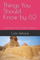 Things You Should Know by 62: A Life Guide for Success, Health, and Fulfillment B0FPG55KX8 Book Cover