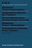 Illustrated Tumor Nomenclature / Nomenclature Illustree Des Tumeurs / / Illustrierte Tumor-Nomenklatur / Nomenclatura Ilustrada de Los Tumores 3662234904 Book Cover