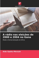 A rádio nas eleições de 2000 e 2004 no Gana (Portuguese Edition) 6207958756 Book Cover