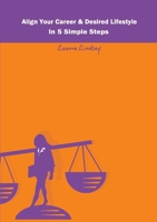 Align Your Career & Desired Lifestyle in 5 Simple Steps 095725170X Book Cover