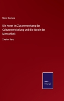 Die Kunst in Zusammenhang der Culturentwickelung und die Ideale der Menschheit, Zweiter Band 3752549424 Book Cover