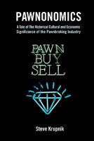 Pawnonomics: A Tale of the Historical, Cultural, and Economic Significance of the Pawnbroking Industry 1439225737 Book Cover