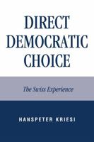 Direct Democratic Choice: The Swiss Experience 0739129066 Book Cover