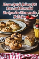 Home Quick Bakes: 103 Fast and Flavorful Recipes for Homemade Delights B0CH23RZFF Book Cover