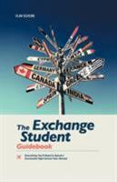 The Exchange Student Guidebook: Everything You'll Need to Spend a Successful High School Year Abroad 1475951590 Book Cover