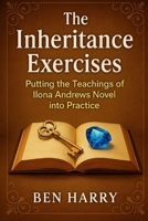 The Inheritance Exercises: Putting the Teachings of Llona Andrews Novel into Practice B0FQ9T3XVG Book Cover