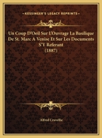 Un Coup D'Oeil Sur L'Ouvrage La Basilique De St. Marc A Venise Et Sur Les Documents S'Y Referant (1887) 1162276630 Book Cover