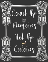 Count The Memories Not The Calories: My Recipes Keeper: Elegant Journal to Write In Recipe Cards and Cooking Gifts, chic Food Cookbook Design, Document all Your Special Recipes and Notes for Your Favo 1697466931 Book Cover