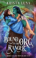 Bound to the Orc Ranger: A Monster Fantasy Romance (Brides of the Moon Blade Clan) B0F9VMSX4L Book Cover