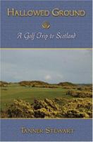 Hallowed Ground: A Golf Trip to Scotland 1413719848 Book Cover