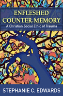 Enfleshed Counter-Memory: A Christian Social Ethic of Trauma 1626985820 Book Cover