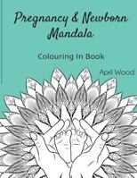 Pregnancy and Newborn Mandala Colouring in Book 1530467403 Book Cover