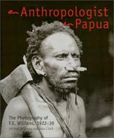 An anthropologist in Papua: The photography of F.E. Williams, 1922-39 0824825284 Book Cover