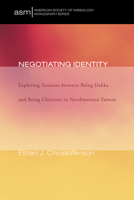 Negotiating Identity: Exploring Tensions Between Being Hakka and Being Christian in Northwestern Taiwan 1610975030 Book Cover