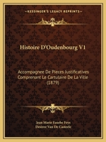 Histoire D'Oudenbourg V1: Accompagnee De Pieces Justificatives Comprenant Le Cartulaire De La Ville (1879) 1166774295 Book Cover