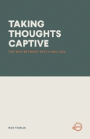 Taking Thoughts Captive: The War Between Truth and Lies 1966741170 Book Cover