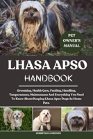 LHASA APSO HANDBOOK: Grooming, Health Care, Feeding, Handling, Temperament, Maintenance And Everything You Need To Know About Keeping Lhasa Apso Dogs As Home Pets. B0FD8WG4QL Book Cover