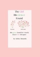 The Girl His Grace Found: His grace found her exactly where she fell apart B0GJ114VJW Book Cover