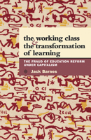 Working Class and the Transformation of Learning: The Fraud of Education Reform Under Capitalism 0873489187 Book Cover