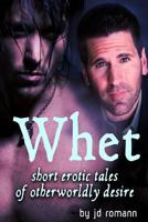 Whet: Short Erotic Tales of Otherworldly Desire 1304622630 Book Cover