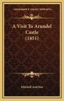 A Visit To Arundel Castle 1165260492 Book Cover