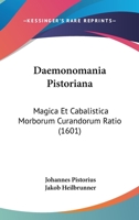 Daemonomania Pistoriana: Magica Et Cabalistica Morborum Curandorum Ratio (1601) 1120273986 Book Cover