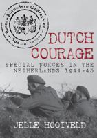 Dutch Courage: Special Forces in the Netherlands 1944-45 1445657414 Book Cover