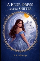 A Blue Dress And The Shifter: A fairytale twist (The Glass Slipper Series) B0GYJHQKXQ Book Cover