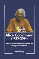 Alice Coachman (1923-2014): The First Black Woman to Win an Olympic Gold Medal. B0DSFYQ3KK Book Cover