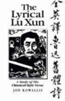 The Lyrical Lu Xun: A Study of His Classical-Style Verse 0824815114 Book Cover