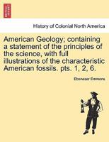 American Geology; containing a statement of the principles of the science, with full illustrations of the characteristic American fossils. pts. 1, 2, 6. 1241330913 Book Cover