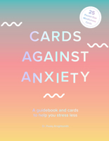 Cards Against Anxiety (Guidebook & Card Set): A Guidebook and Cards to Help You Stress Less 1419743759 Book Cover