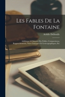 Les Fables De La Fontaine: Additions À L'histoire Des Fables, Comparaisons, Rapprochements, Notes Littéraires Et Lexicographiques, Etc 1016826834 Book Cover