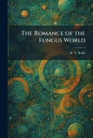 The Romance of the Fungus World 102596148X Book Cover