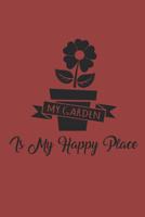 My Garden Is My Happy Place: Gardening Notebook G�rtner Notizbuch Garten Tagebuch 6x9 kariert squared 1079463879 Book Cover