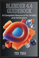 BLENDER 4.4 GUIDEBOOK: A COMPLETE RESOURCE FOR ARTISTS AND ANIMATORS B0FLPXRBB9 Book Cover