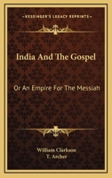 India And The Gospel: Or An Empire For The Messiah 1163241970 Book Cover