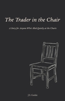 The Trader in the Chair: A Story for Anyone Who's Bled Quietly at the Charts B0H22PL965 Book Cover