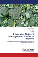 Integrated Nutrient Management Studies In Broccoli: Integrated Nutrient Management In Relation to production of Broccoli 3659790303 Book Cover